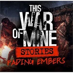 This War of Mine: Stories Fading Embers (ep. 3) – PC DIGITAL